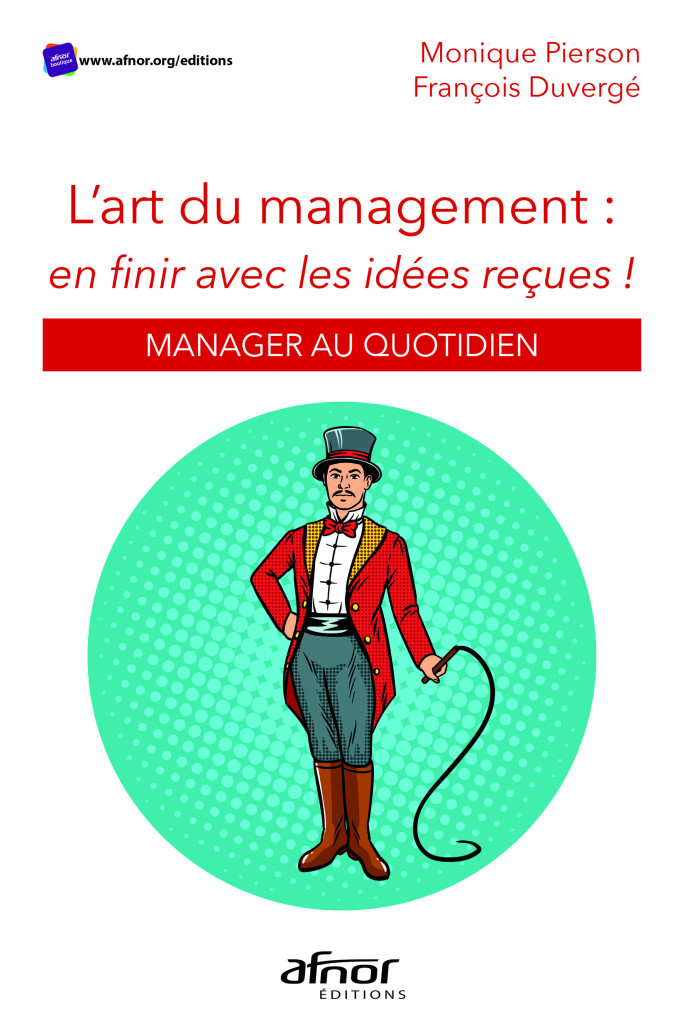 «L’art du management : en finir avec les idées reçues», Éditions Afnor, 23 euros
