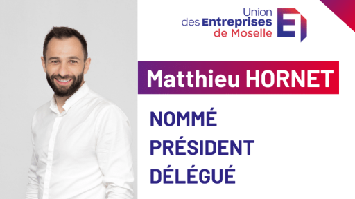 Matthieu Hornet nommé président délégué de l’Union des Entreprises de Moselle